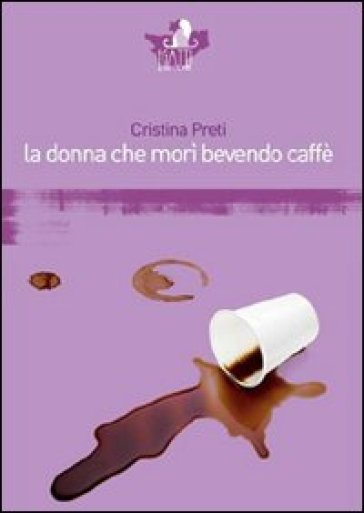 La donna che morì bevendo caffè - Cristina Preti