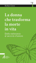 La donna che trasforma la morte in vita. Dalla vedovanza al servizio d amore