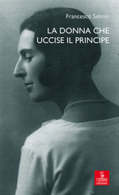 La donna che uccise il principe. Maria Antonietta Lazzarini e Luigi Alberico Trivulzio: la storia, le lettere