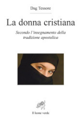 La donna cristiana. Secondo l insegnamento della tradizione apostolica