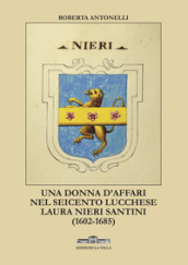Una donna d affari nel Seicento lucchese. Laura Nieri Santini (1602-1685)