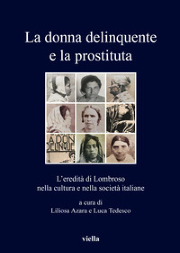 La donna delinquente e la prostituta. L'eredità di Lombroso nella cultura e nella società italiane - L. Azara | 