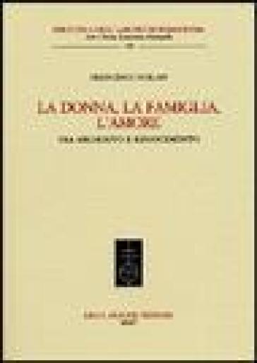 La donna, la famiglia, l'amore tra Medioevo e Rinascimento - Francesco Furlan