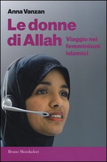 Le donne di Allah. Viaggio nei femminismi islamici - Anna Vanzan