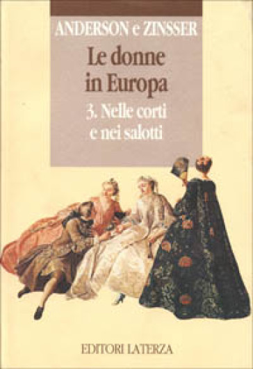 Le donne in Europa. 3.Nelle corti e nei salotti - Judith P. Zinsser - Bonnie S. Anderson