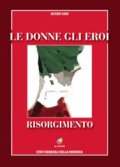 Le donne gli eroi. Risorgimento 1861-2021