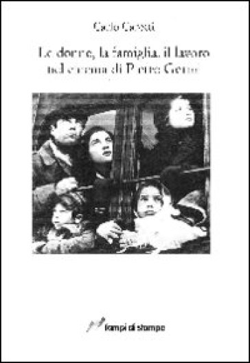 Le donne, la famiglia, il lavoro nel cinema di Pietro Germi - Carlo Carotti