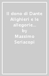 Il dono di Dante Alighieri e le allegorie fondamentali