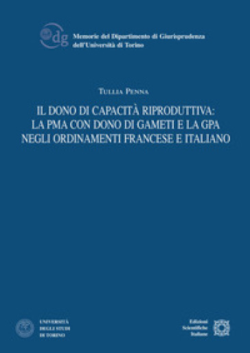 Il dono di capacità riproduttiva: la PMA con dono di gameti e la GPA negli ordinamenti francese e italiano - Tullia Penna