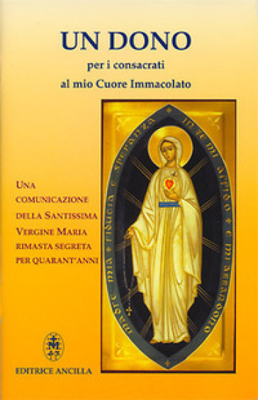 Un dono per i consacrati al mio cuore immacolato. Una comunicazione della Santissima Vergine Maria rimasta segreta per quarant'anni. Ediz. illustrata - Alessandro Domenicale