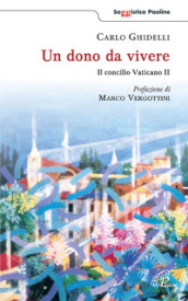 Un dono da vivere. Il concilio Vaticano II