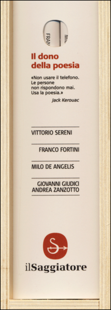 Il dono della poesia: Gli ultimi poeti. Giovanni Giudici e Andrea Zanzotto-Millimetri-Composita solvantur-Gli immediati dintorni. primi e secondi - Vittorio Sereni - Giovanni Ferroni - Milo De Angelis - Franco Fortini