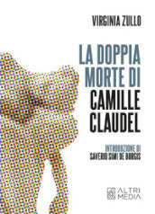 La doppia morte di Camille Claudel