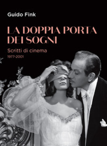 La doppia porta dei sogni. Scritti di cinema 1977-2001 - Guido Fink