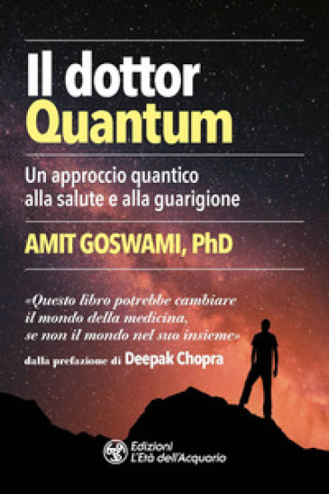 Il dottor Quantum. Un approccio quantico alla salute e alla guarigione - Amit Goswami