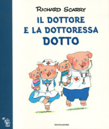 Il dottore e la dottoressa Dotto. Ediz. a colori - Richard Scarry