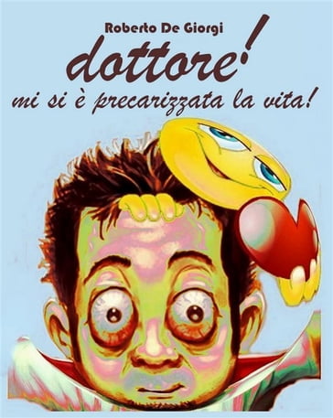 dottore! mi si è precarizzata la vita - Roberto De Giorgi