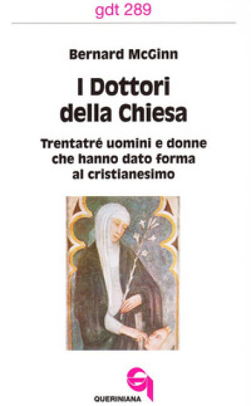 I dottori della Chiesa. Trentatré uomini e donne che hanno dato forma al cristianesimo - Bernard McGinn