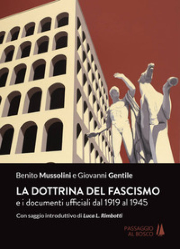 La dottrina del fascismo. E i documenti ufficiali dal 1919 al 1945 - Benito Mussolini - Giovanni Gentile