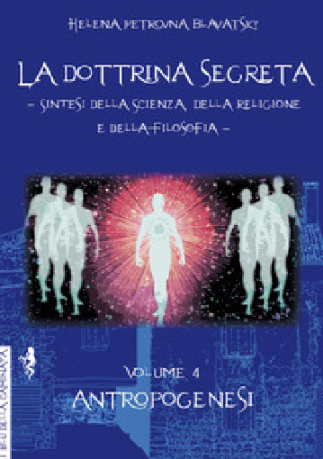 La dottrina segreta. Sintesi della scienza, della religione e della filosofia. 4: Antropogenesi - Helena Petrovna Blavatsky