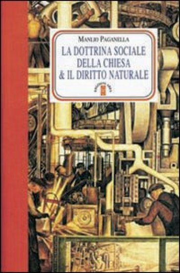 La dottrina sociale della chiesa e il diritto naturale - Manlio Paganella