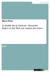 La double fin de l histoire - Alexandre Kojève et Eric Weil: une analyse des textes