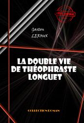 La double vie de Théophraste Longuet [édition intégrale revue et mise à jour]