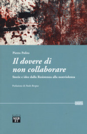 Il dovere di non collaborare. Storie e idee alla resistenza alla nonviolenza