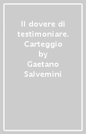 Il dovere di testimoniare. Carteggio