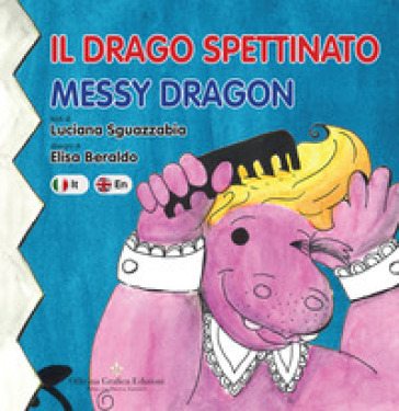 Il drago spettinato. Messy Dragon. Ediz. italiana e inglese - Luciana Sguazzabia