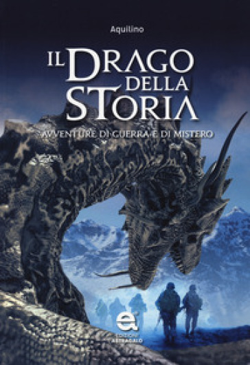 Il drago della storia. Avventure di guerra e di mistero - Aquilino