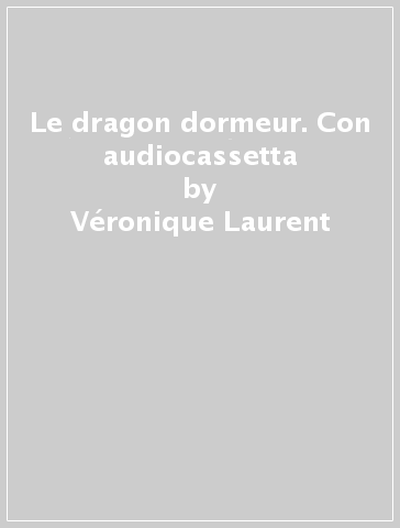 Le dragon dormeur. Con audiocassetta - Véronique Laurent | 