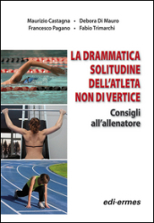 La drammatica solitudine dell atleta non di vertice. Consigli all allenatore