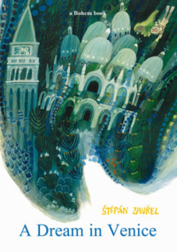 A dream in Venice. Ediz. illustrata - Stepan Zavrel
