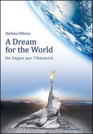 A dream for the world-Un sogno per l'umanità. Ediz. bilingue - Stefano D