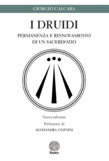 I druidi. Permanenza e rinnovamento di un sacerdozio - Giorgio Calcara