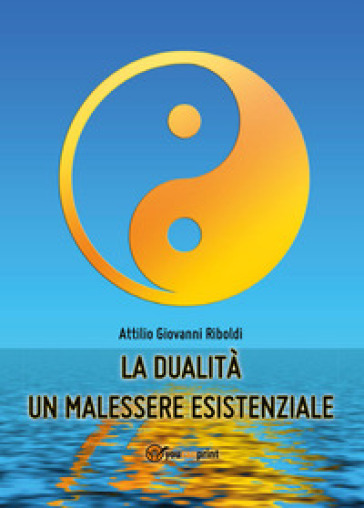 La dualità un malessere esistenziale - Attilio Giovanni Riboldi