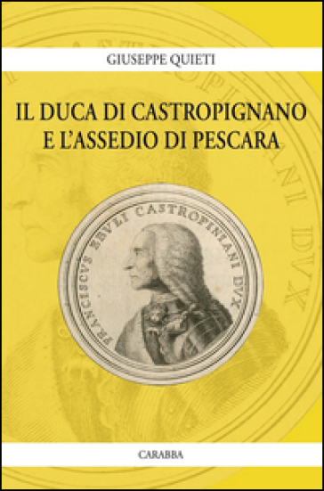 Il duca di Castropignano e l'assedio di Pescara - Giuseppe Quieti