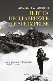 Il duca degli Abruzzi e le sue imprese