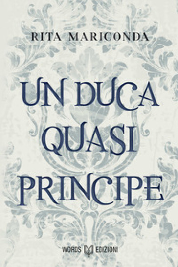 Un duca quasi principe. Nuova ediz. - Rita Mariconda