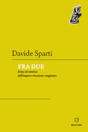 Fra due. Etica ed estetica dell improvvisazione congiunta