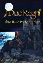 I due Regni. Le Porte di Eshya. 2.