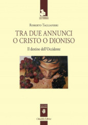 Tra due annunci o Cristo o Dioniso. Il destino dell Occidente