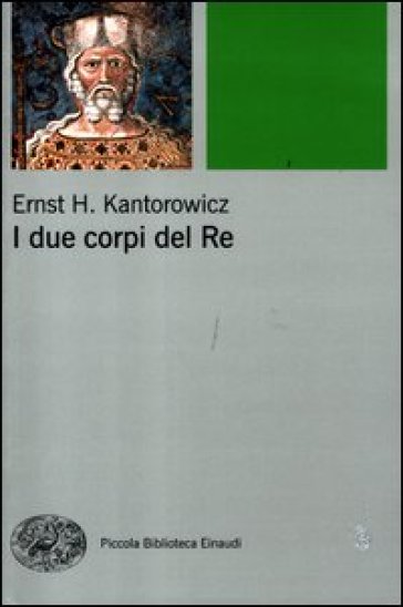 I due corpi del re. L'idea di regalità nella teologia politica medievale - Ernst H. Kantorowicz