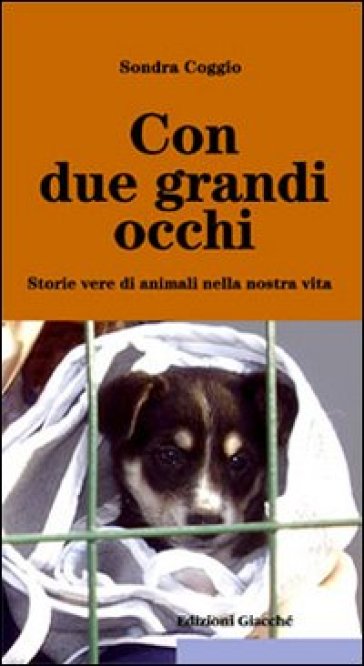 Con due grandi occhi. Storie vere di animali nella nostra vita - Sondra Coggio