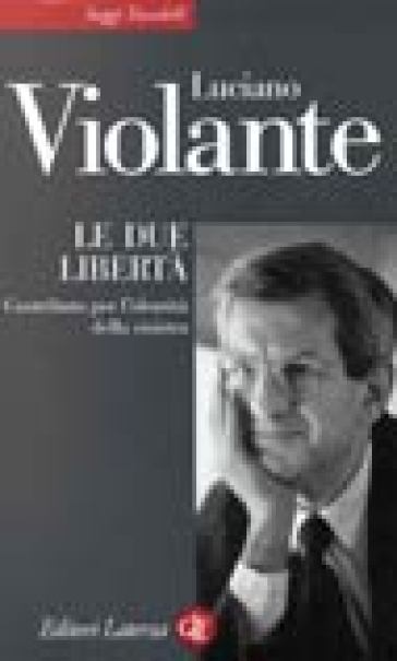 Le due libertà. Contributo per l'identità della sinistra - Luciano Violante