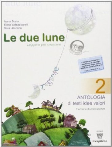 Le due lune. Antologia-Prove di verifica. Con materiali per il docente. Per la Scuola media. 2. - Ivana Bosio - Elena Schiapparelli - S. Beccaria