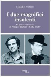 I due magnifici insolenti. Le parole irriverenti di François Truffaut e Sacha Guitry