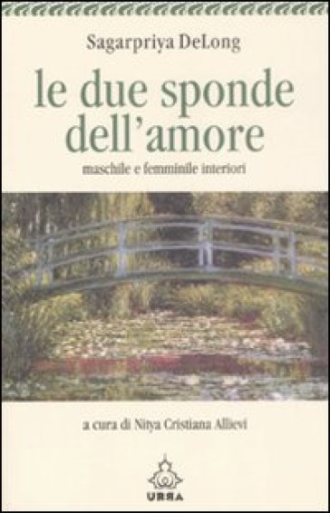 Le due sponde dell'amore. Maschile e femminile interiori - Sagarpriya DeLong