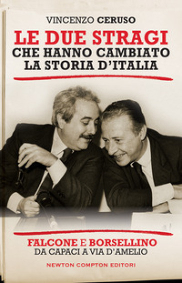 Le due stragi che hanno cambiato la storia d'Italia. Falcone e Borsellino. Da Capaci a via D'Amelio - Vincenzo Ceruso